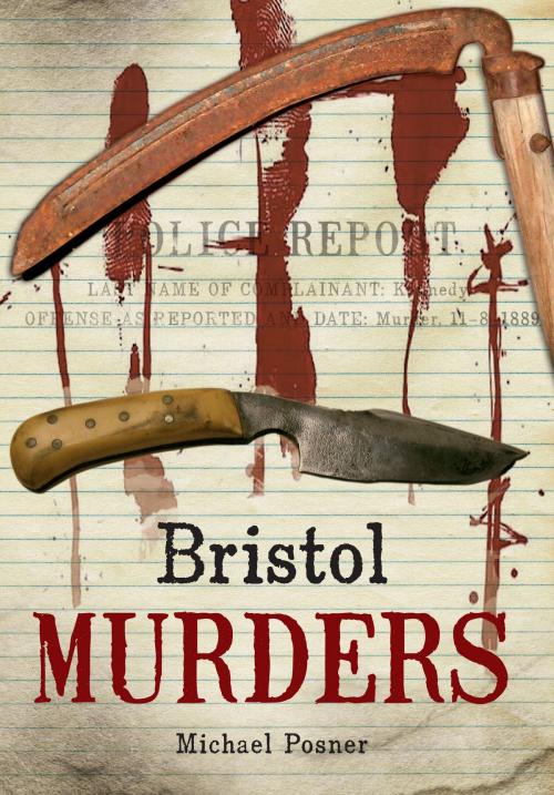 Cover of the book Bristol Murders and Misdemeanours by Michael Posner, Amberley Publishing