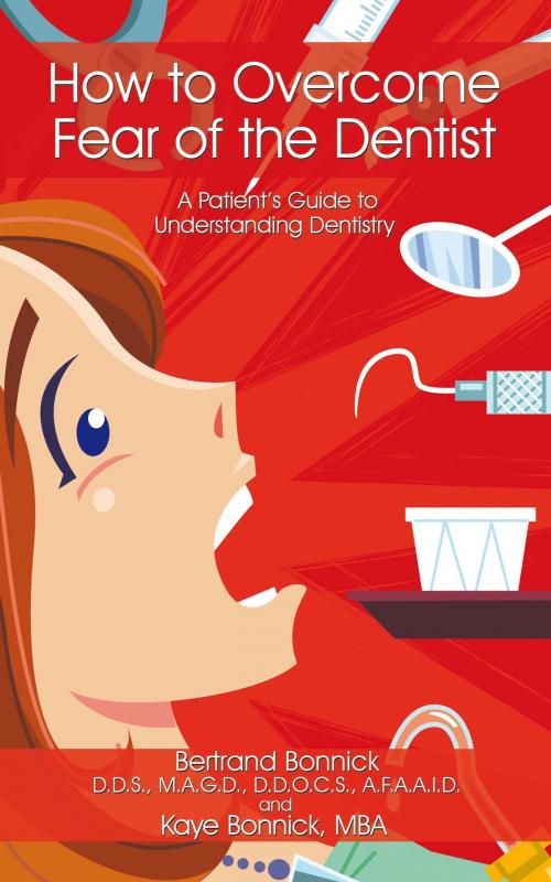 Cover of the book How to Overcome Fear of the Dentist by Bertrand Bonnick, Kaye Bonnick, AuthorHouse