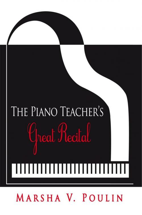 Cover of the book The Piano Teacher’S Great Recital by Marsha V. Poulin, iUniverse