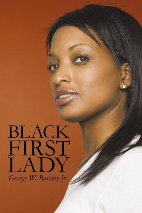 Cover of the book Black First Lady by George W. Barclay, iUniverse