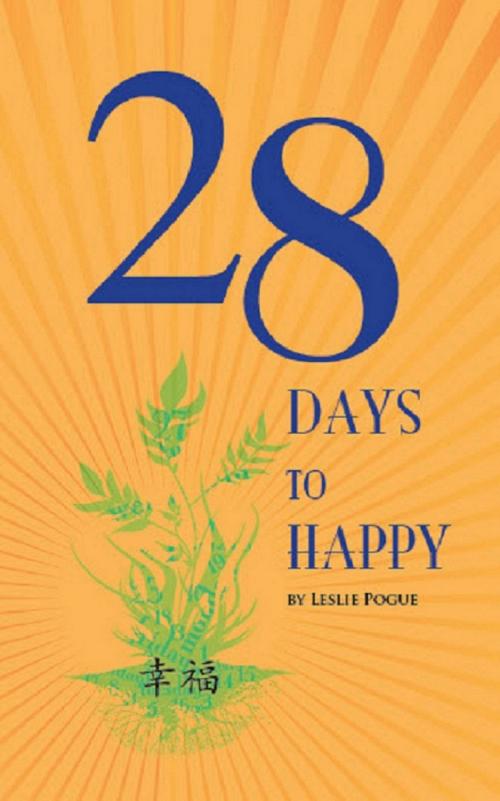 Cover of the book 28 Days to Happy by Leslie Pogue, Class Act Publishing
