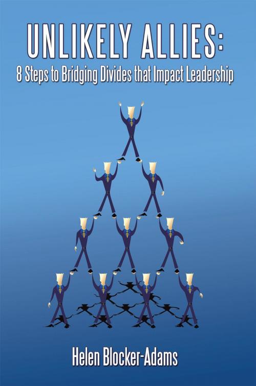 Cover of the book Unlikely Allies: 8 Steps to Bridging Divides That Impact Leadership by Helen Blocker-Adams, AuthorHouse