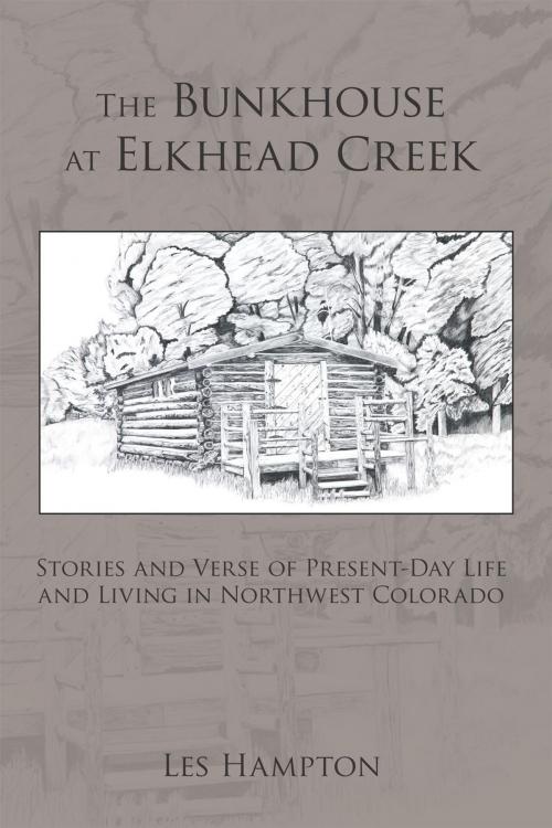 Cover of the book The Bunkhouse at Elkhead Creek by Les Hampton, AuthorHouse