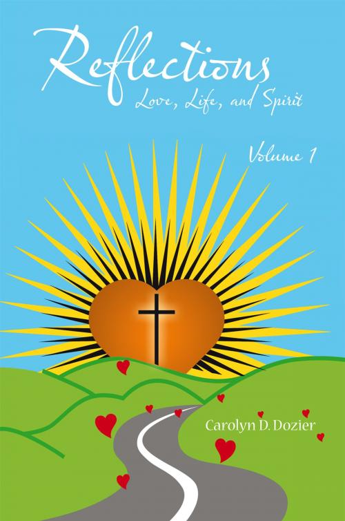 Cover of the book Reflections -- Love, Life, and Spirit by Carolyn D. Dozier, AuthorHouse