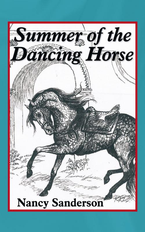 Cover of the book Summer of the Dancing Horse by Nancy Sanderson, AuthorHouse
