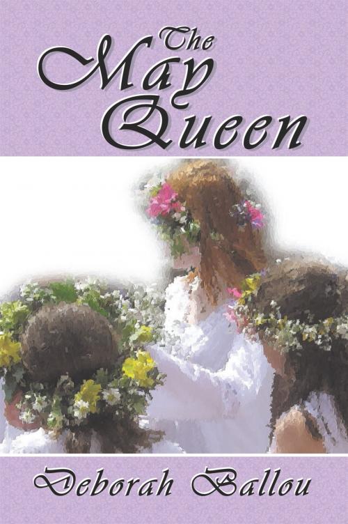 Cover of the book The May Queen by Deborah Ballou, AuthorHouse