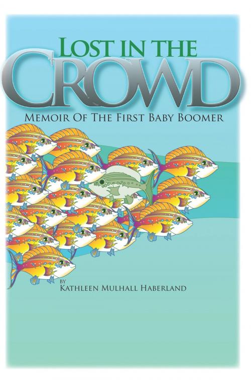Cover of the book Lost in the Crowd by Kathleen Mulhall Haberland, AuthorHouse