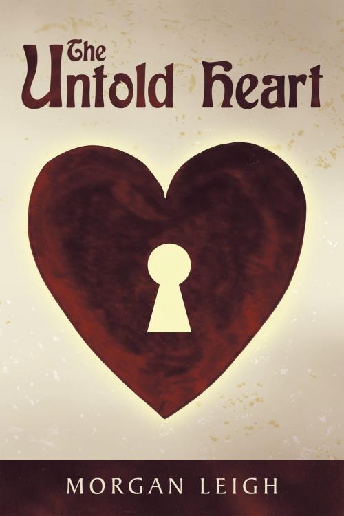 Cover of the book The Untold Heart by Morgan Leigh, AuthorHouse
