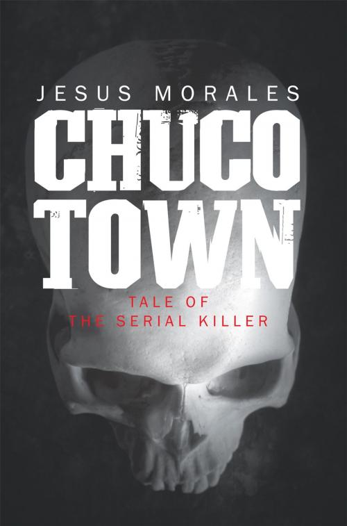 Cover of the book Chuco Town by Jesus Morales, AuthorHouse
