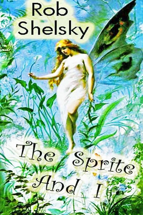 Cover of the book The Sprite And I by Rob Shelsky, Rob Shelsky