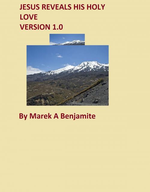 Cover of the book Jesus Reveals His Holy Love by Marek A Benjamite, Marek A Benjamite