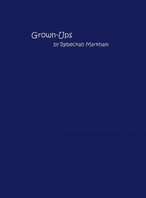 Cover of the book GrownUps by Rebeckah Markham, Rebeckah Markham