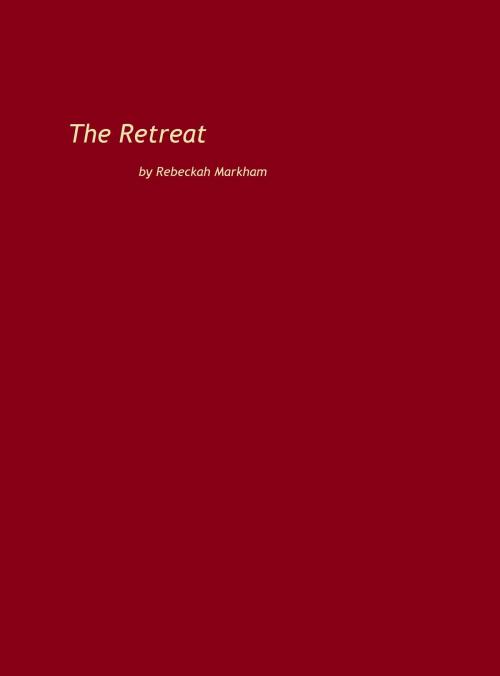 Cover of the book The Retreat by Rebeckah Markham, Rebeckah Markham