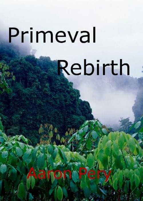 Cover of the book Primeval Rebirth by Aaron Pery, Aaron Pery