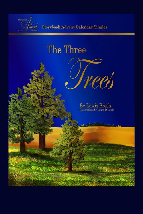 Cover of the book The Three Trees: Storybook Advent Calendar Singles by Lewis Brech, Jubilee LLC