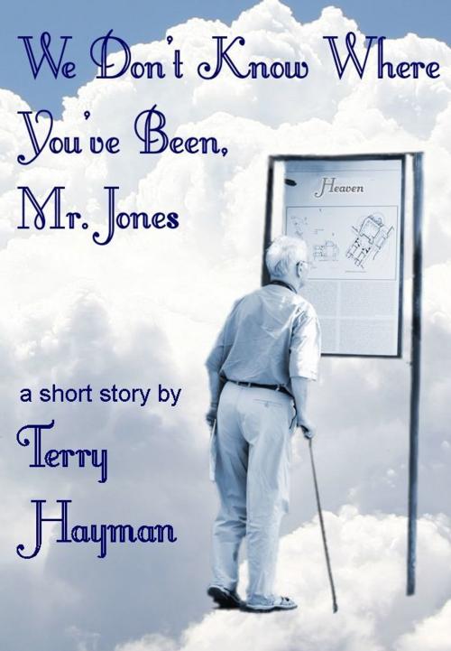 Cover of the book We Don't Know Where You've Been, Mr. Jones by Terry Hayman, Fiero Publishing