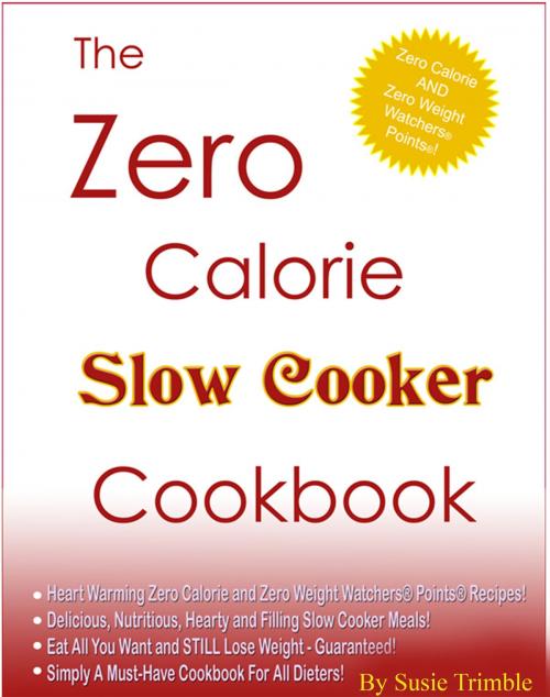 Cover of the book The Zero Calorie Slow Cooker Cookbook by Susie Trimble, Susie Trimble