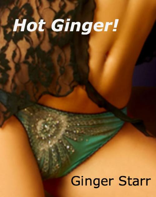 Cover of the book Hot Ginger! by Ginger Starr, Ginger Starr Publishing