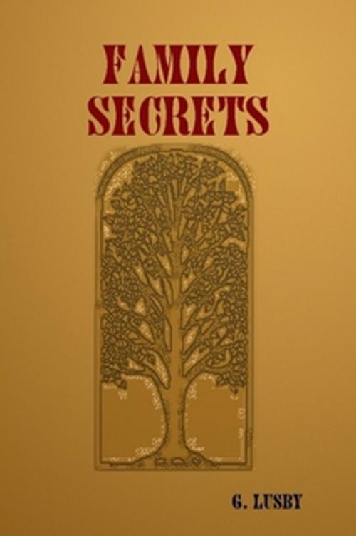 Cover of the book Family Secrets by G Lusby, G Lusby