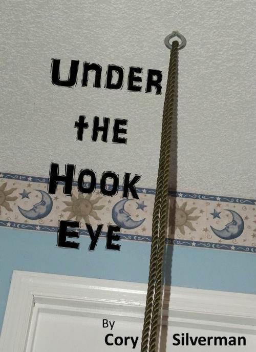 Cover of the book Under the Hook Eye by Cory Silverman, Cory Silverman