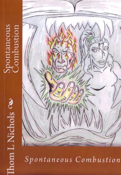 Cover of the book Spontaneous Combustion by Thom Nichols, Thom Nichols