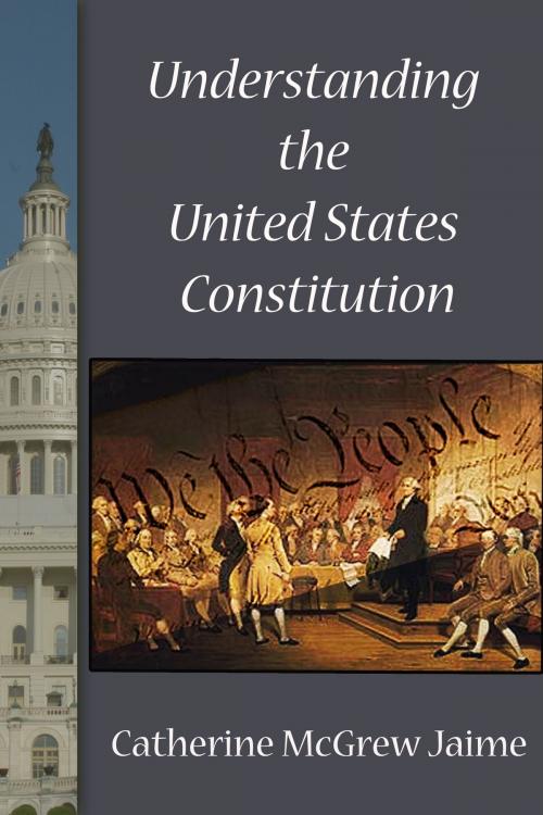 Cover of the book Understanding the U.S. Constitution by Catherine McGrew Jaime, Catherine McGrew Jaime