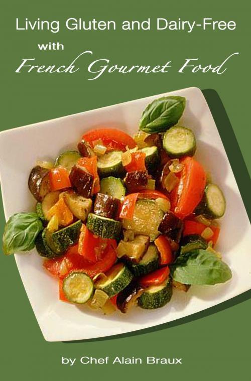 Cover of the book Living Gluten and Dairy-Free with French Gourmet Food by Alain Braux, Alain Braux International Publishing