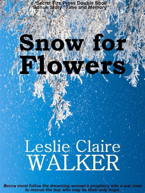 Cover of the book Snow for Flowers by Leslie Claire Walker, Secret Fire Press