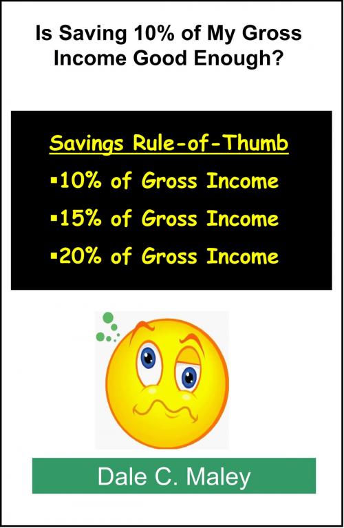 Cover of the book Is Saving 10% of My Gross Income Good Enough? by Dale Maley, Dale Maley