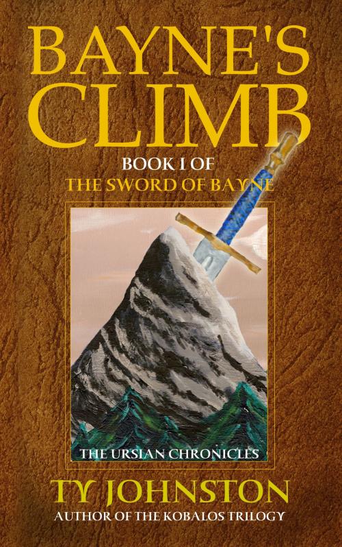 Cover of the book Bayne's Climb: Book I of The Sword of Bayne by Ty Johnston, Ty Johnston
