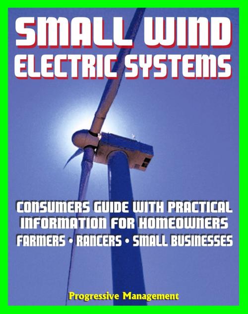 Cover of the book Small Wind Electric Systems: Consumers Guide with Practical Information for Homeowners, Farmer, Ranchers, Small Businesses by Progressive Management, Progressive Management