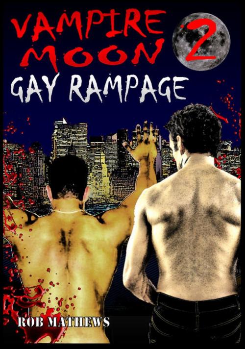 Cover of the book Vampire Moon 2: Gay Rampage by Rob Mathews, Swordworks & Miro Books