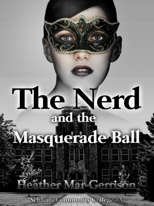 Cover of the book The Nerd And The Masquerade Ball by Heather Mar-Gerrison, Heather Mar-Gerrison