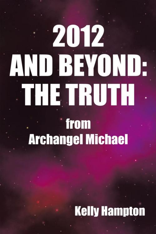 Cover of the book 2012 and Beyond: the Truth by Kelly Hampton, Balboa Press