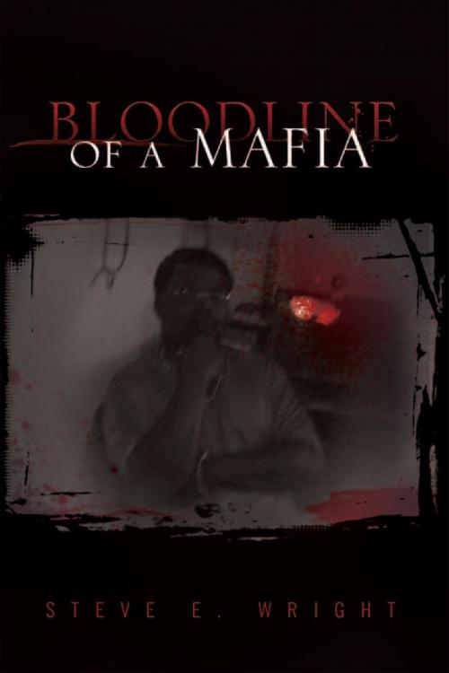 Cover of the book Bloodline of a Mafia by Steve E. Wright, Xlibris US