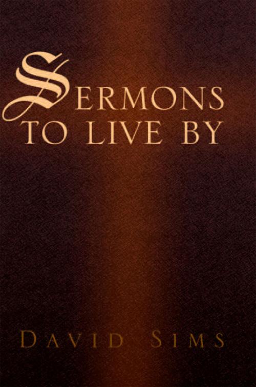 Cover of the book Sermons to Live By by David Sims, Xlibris US