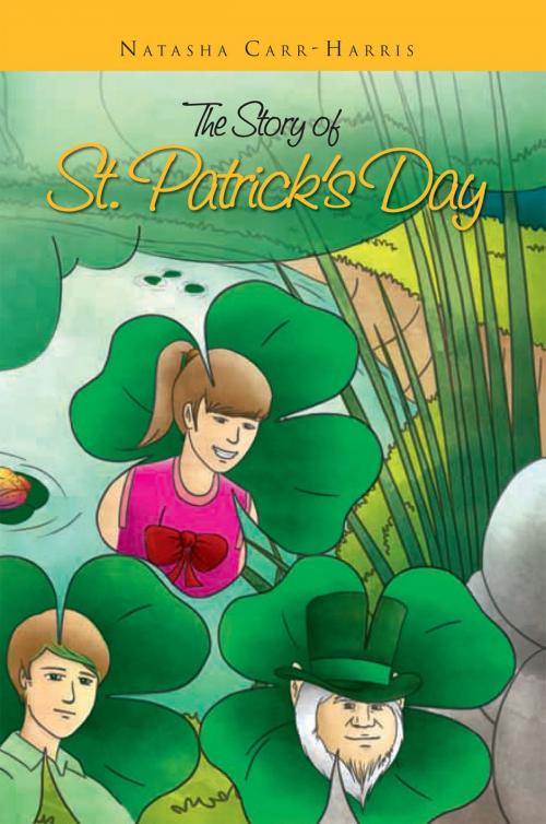Cover of the book The Story of St. Patrick's Day by Natasha Carr-Harris, Xlibris US