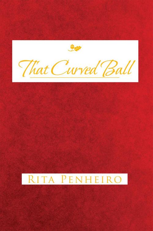 Cover of the book That Curved Ball by Rita Penheiro, Xlibris AU
