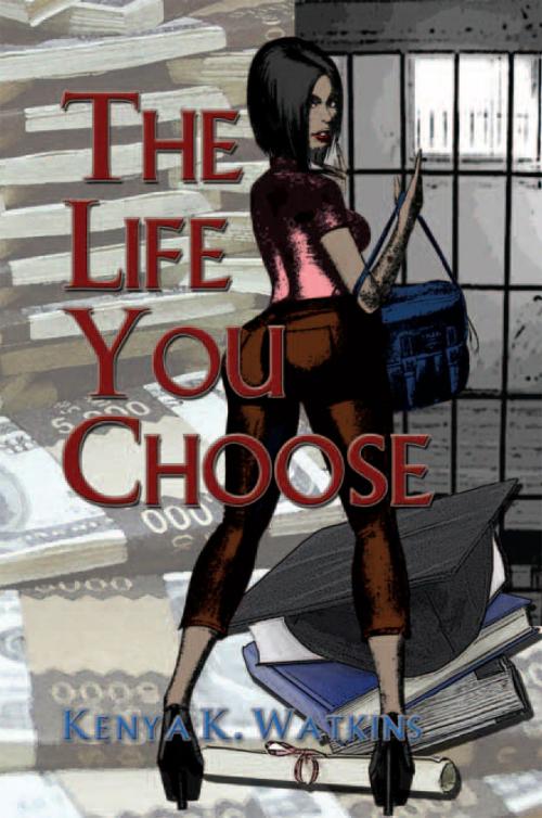 Cover of the book The Life You Choose by Kenya K. Watkins, Xlibris US