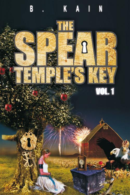 Cover of the book The Spear Temple's Key Vol. 1 by B. Kain, Xlibris US