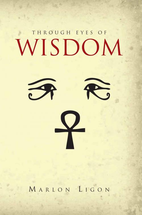 Cover of the book Through Eyes of Wisdom by Marlon Ligon, Xlibris US