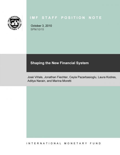 Cover of the book Shaping the New Financial System by Marina Ms. Moretti, Aditya Narain, Laura Ms. Kodres, Ceyla Pazarbasioglu, José Vinãls, Jonathan Fiechter, INTERNATIONAL MONETARY FUND