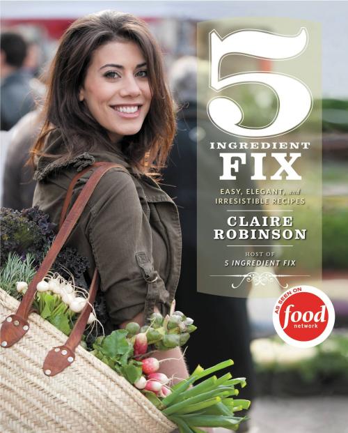 Cover of the book 5 Ingredient Fix by Claire Robinson, Grand Central Publishing