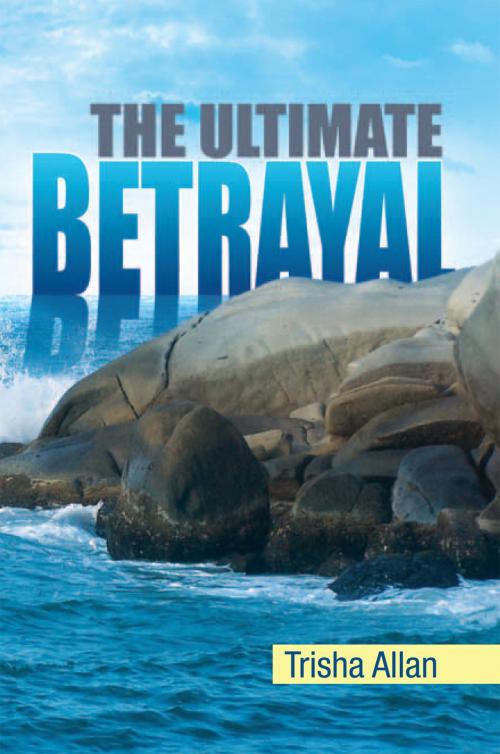 Cover of the book The Ultimate Betrayal by Trisha Allan, Xlibris UK