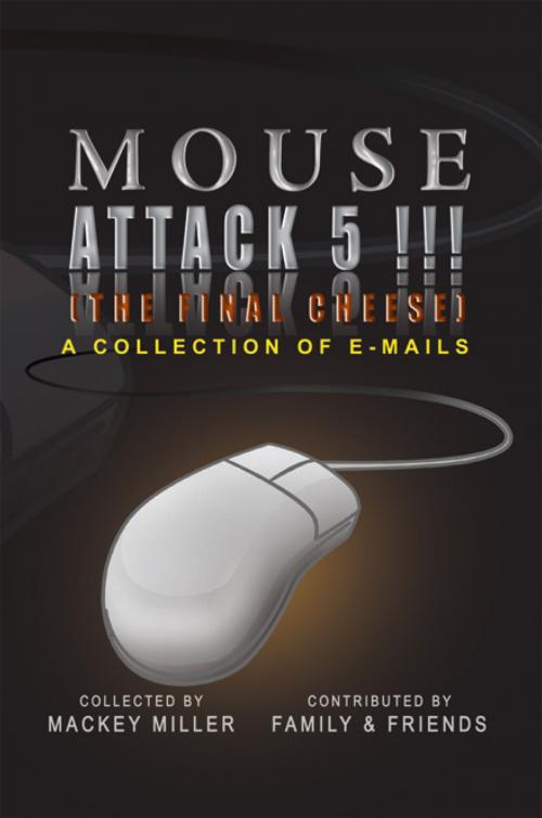 Cover of the book Mouse Attack 5!!! (The Final Cheese) by Mackey Miller, Xlibris US