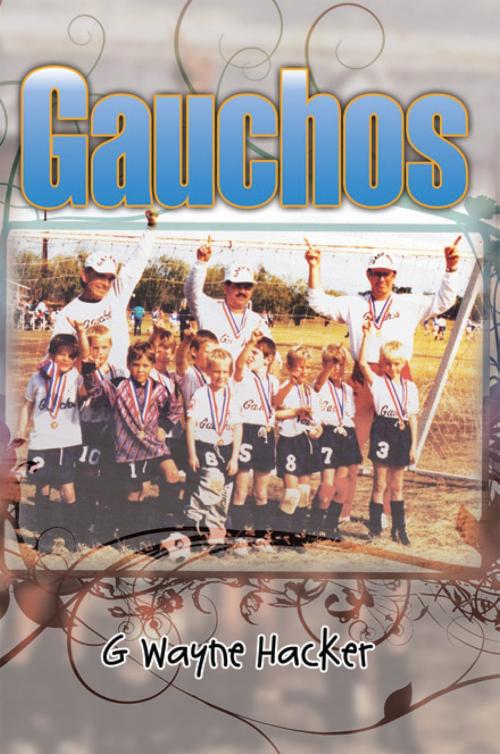 Cover of the book Gauchos by G Wayne Hacker, Xlibris US
