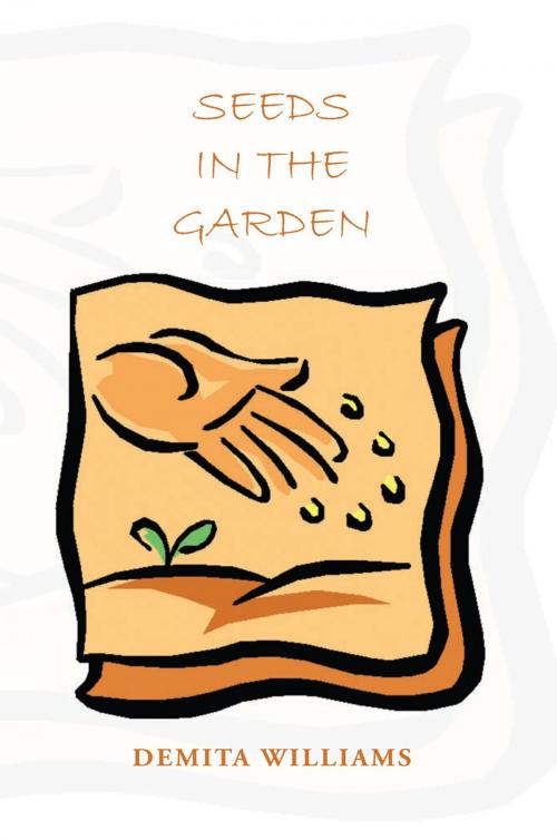 Cover of the book Seeds in the Garden by Demita Williams, Xlibris US