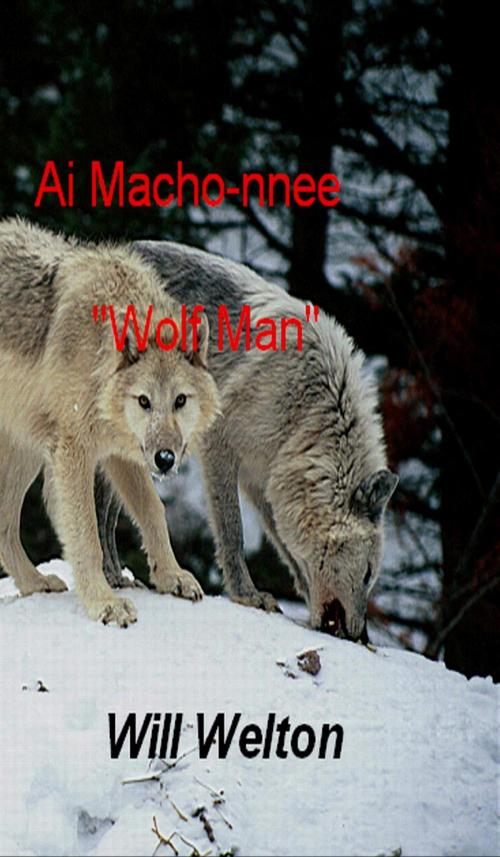 Cover of the book Ai Machonnee Wolf Man by Will Welton, Will Welton
