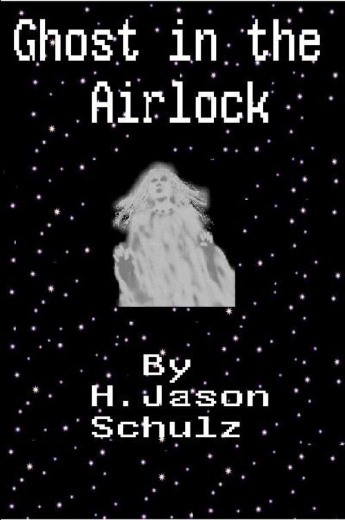 Cover of the book Ghost in the Airlock by H Jason Schulz, H Jason Schulz