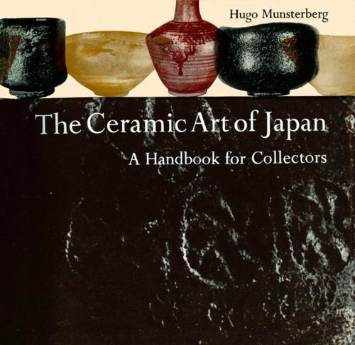 Cover of the book The Ceramic Art of Japan by Hugo Munsterberg, Tuttle Publishing